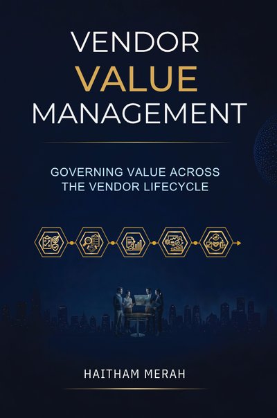 Vendor Value Management: Governing Value Across the Vendor Lifecycle — book cover, by Haitham Merah
